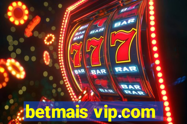 betmais vip.com